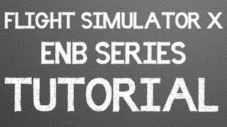 FSX | ENB SERIES TUTORIAL | HDR DYNAMIC LIGHTING - EPISODE 1!