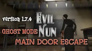 Evil Nun Ghost Mode Main Door Escape | Version 1.7.4 | Ghost Mode