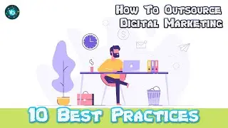 10 Best Practices on How to Outsource Digital Marketing successfully