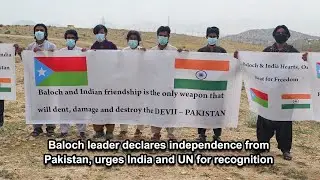 Baloch leader declares independence from Pakistan, urges India and UN for recognition