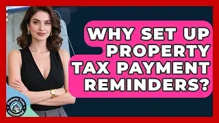 Why Set Up Property Tax Payment Reminders? - Property Taxes Uncovered