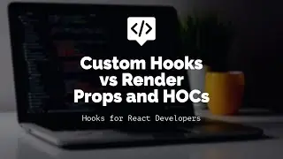 05 React Hooks Tutorial: Custom Hooks vs RenderProps vs HOCs