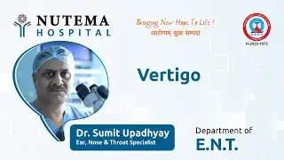 Understanding Vertigo: Insights from Dr. Sumit Upadhyay, ENT Specialist at Nutema Hospital