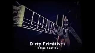 Dirty Primitives / in studio day 2