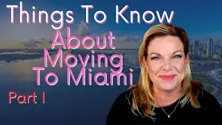 Things To Know About Moving to Miami Part I
