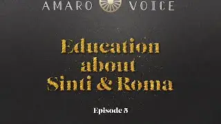 Episode #5 | Education about Sinti & Roma | Amaro Voice Podcast