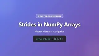 Strides in NumPy Arrays: Master Memory Navigation | NumPy Advanced Tutorial