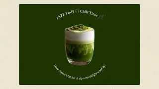 【Playlist】Midnight Matcha • Deep Chill Jazz Lo-fi to Ease Your Mind | Sleep · Study · Meditate