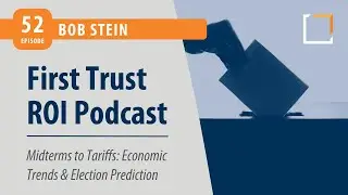 Ep 52 | Bob Stein | Midterms to Tariffs: Economic Trends and Election Predictions | ROI Podcast