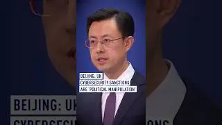 Beijing: UK cybersecurity sanctions are 'political manipulation&rsquo;