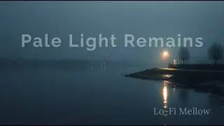 Lo-Fi Mellow &ndash; Pale Light Remains | Calm Lo-Fi Background Music