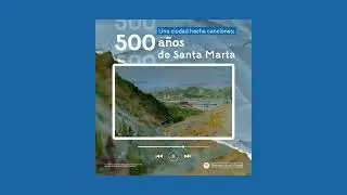 Introducci&oacute;n lista de reproducci&oacute;n: &ldquo;Una ciudad hecha canciones: 500 a&ntilde;os de Santa Marta&rdquo;