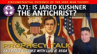 A71: JARED KUSHNER - IS HE THE ANTICHRIST?