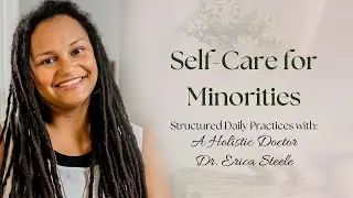 Effective Self-Care Practices For Minorities: Dr. Erica Steele&rsquo;s Guide