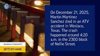 Martin Martinez Sanchez Killed in ATV Accident in Weslaco, TX