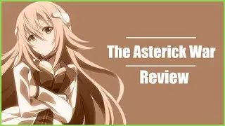 The Asterisk War Season 1 Review | SMAL review