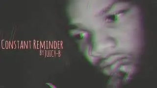 Juicy-B - Constant Reminder