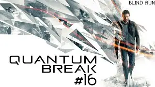 Quantum Break - Blind run #16 - [Atto III: In alto i calici - PT.3]