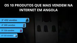 ESTES S&Atilde;O OS 10 PRODUTOS QUE MAIS VENDEM NA INTERNET EM ANGOLA