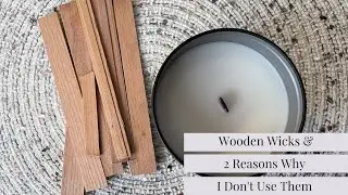I'm not a huge fan of wooden wicks....here's why.