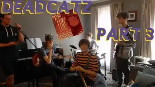 Deadcatz Part 2 (actually 3)