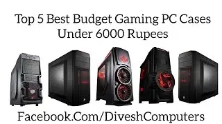 Top 5 Best Budget Gaming PC Cases Under 6000 Rupees [May 2017]