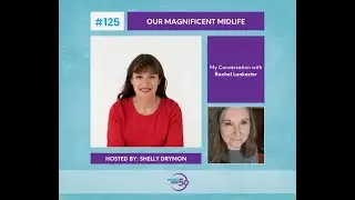 Our Magnificent Midlife - Rachel Lankester on Women Over 50 - A Life Redesigned