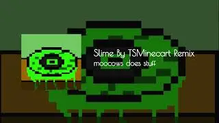 Slime (By TSMinecart) Remixed