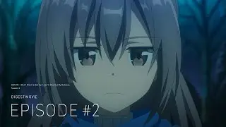 【ダイジェスト映像】TVアニメ『痛いのは嫌なので防御力に極振りしたいと思います。2』第2話「防御特化と五層と六層。」