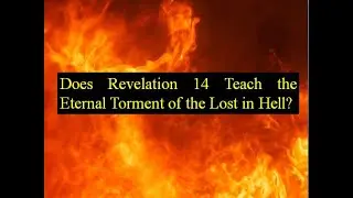 Does Revelation 14 Teach Eternal Torment of the Lost in Hell?