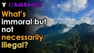 What&rsquo;s immoral but not necessarily illegal?