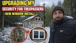 UPGRADING MY SECURITY AT MY CABIN + INSTALLING NEW WINDOWS!