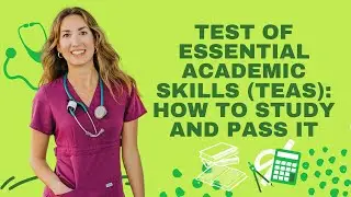 Test Of Essential Academic Skills (TEAS): How To Study And Pass It