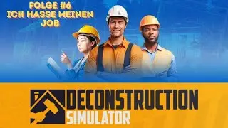 Deconstruction Simulator Folge #6 Ich hasse meinen Job