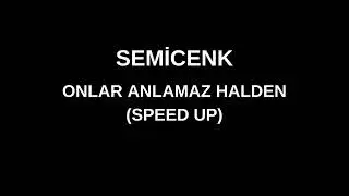 Semicenk - onlar anlamaz halden speed up