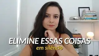 10 coisas que você precisa eliminar, em silêncio, da sua vida (antes que elas te destruam)