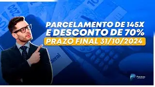 PARCELAMENTO DE 145x E DESCONTO DE 70% - PRAZO FINAL 31/10/2024