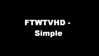 FTWTVHD - Simple (You decide what genre -_-)