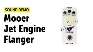 Mooer Jet Engine Flanger - Sound Demo (no talking)