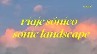 Paisaje S&oacute;nico 1 / Sonic Landscape 1