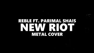 REBLE @rebleofficial  - NEW RIOT FT. PARIMAL SHAIS(METAL COVER) #reble #parimalshais #newriot