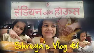 Shreya's First Food Vlog @ Indian Coffee House | Indian Desi Khana | Rava Masala Dosa