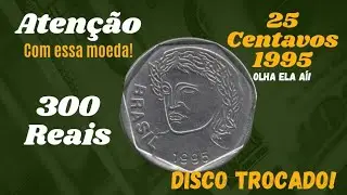 ATENÇÃO COM ESSA MOEDA! 25 CENTAVOS 1995 DISCO TROCADO!
