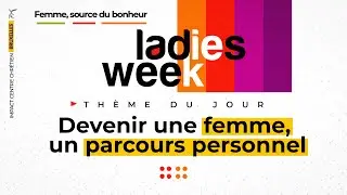 LADIES WEEK J1 - Talk show : devenir une femme, un parcours personnel