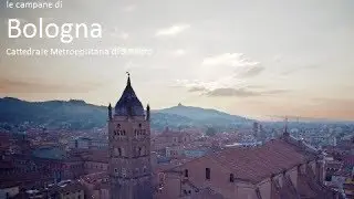 Le campane di Bologna - Cattedrale Metropolitana di S.Pietro