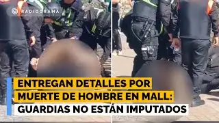Entregan detalles por muerte de hombre tras procedimiento en mall: guardias no est&aacute;n imputados