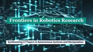 Robotics Research Frontiers: Latest Advances in Manipulation, Navigation & Learning (May 8, 2025)