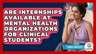 Are Internships Available at Mental Health Organizations for Clinical Students?