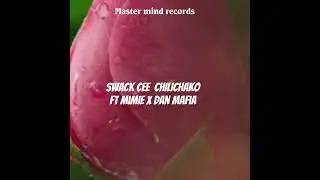 Swack cee Chilichako ft mimie X Dan Mafia (official audio)