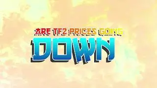 Are TF2 prices going to fall or just speculation again